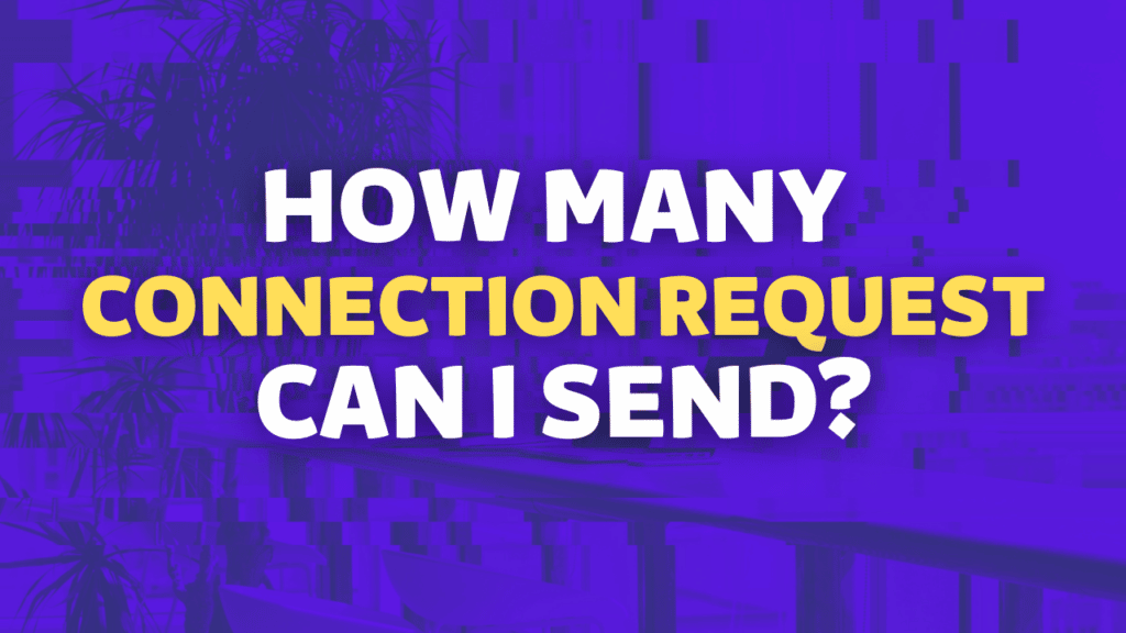 how many connection request can i send
