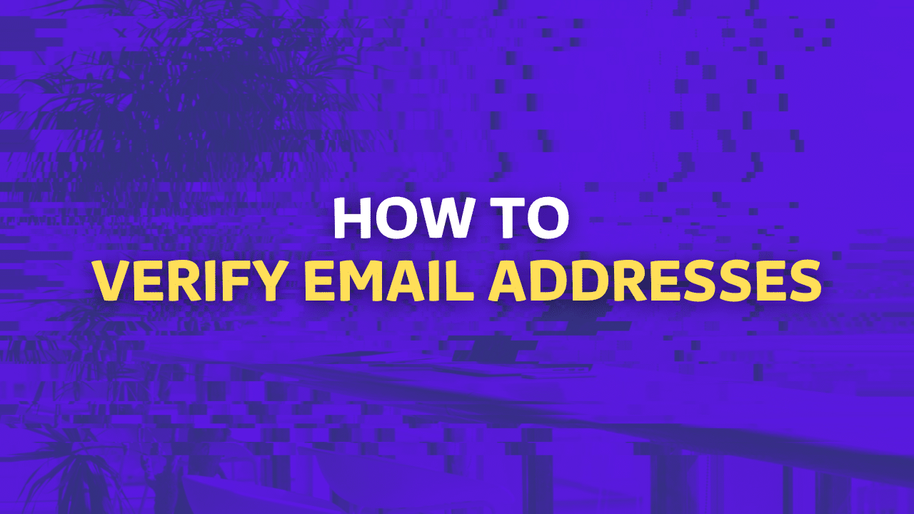 How To Verify Email Addresses? [5 Tools To Use In 2025]