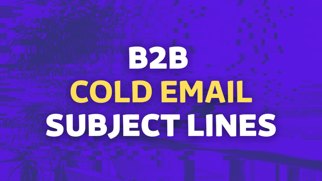 B2B Cold Email Subject Lines: The Ultimate Guide to Higher Open Rates in 2025 7 b b cold email subject lines
