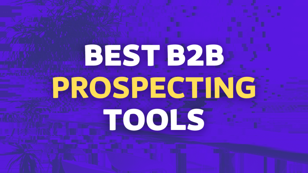 14 Best B2B Prospecting Tools and Softwares in 2025 6 best b b prospecting tools