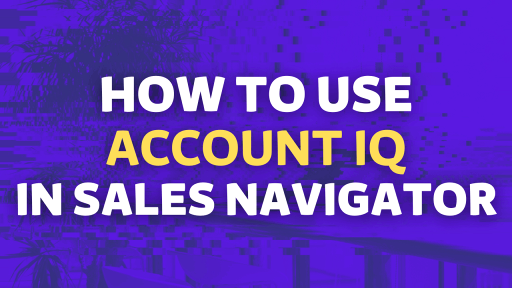 how to use account iq in sales navigator