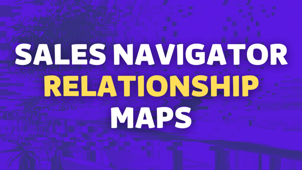 sales navigator relationship maps